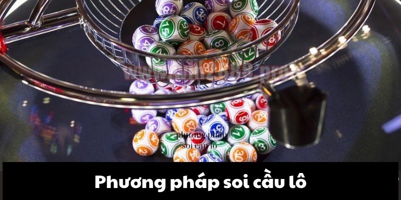 Các phương pháp soi cầu lô đề – Hướng dẫn cách soi cầu lô đúng 2 Các phương pháp soi cầu lô thông dụng nhất hiện nay