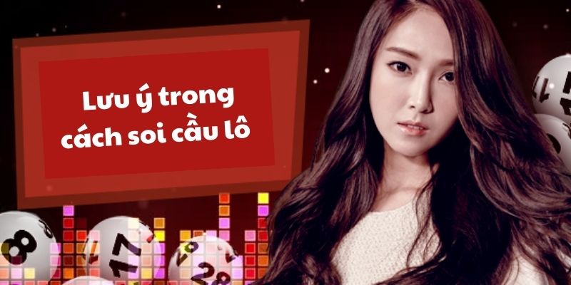 Các phương pháp soi cầu lô đề – Hướng dẫn cách soi cầu lô đúng 4 Những lưu ý trong cách soi cầu lô dành cho người mới