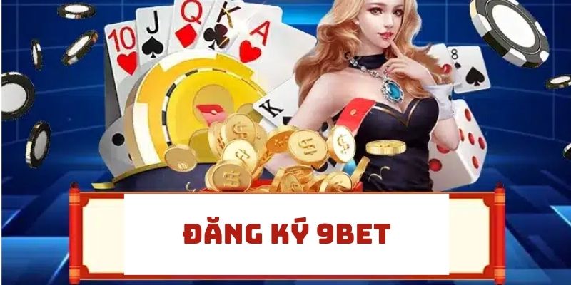 Hướng Dẫn Đăng Ký 9Bet - Trải Nghiệm Thú Vị Trong Thế Giới Cá Cược Trực Tuyến 2 Hướng Dẫn Đăng Ký 9Bet Nhanh Chóng