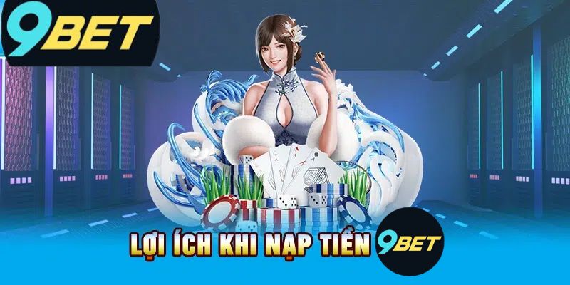 Hướng Dẫn Nạp Tiền 9Bet - Tất Tần Tật Những Điều Cần Biết 1 Tại sao việc nạp tiền 9Bet lại quan trọng?