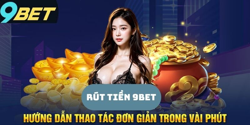 Rút tiền 9bet – Quy trình đơn giản và phương thức đa dạng 3 Những điều cần chú ý khi thực hiện rút tiền tại 9bet