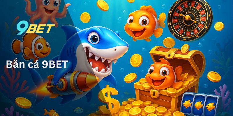 Bắn Cá 9BET – Chia Sẻ Kinh Nghiệm Từ Những Chuyên Gia 3 bắn cá 9BET