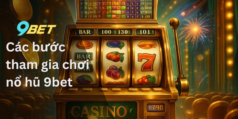 Nổ Hũ 9Bet - Hành Trình Khám Phá Thế Giới Game Đầy Kỳ Thú 1 Các bước tham gia chơi nổ hũ 9bet