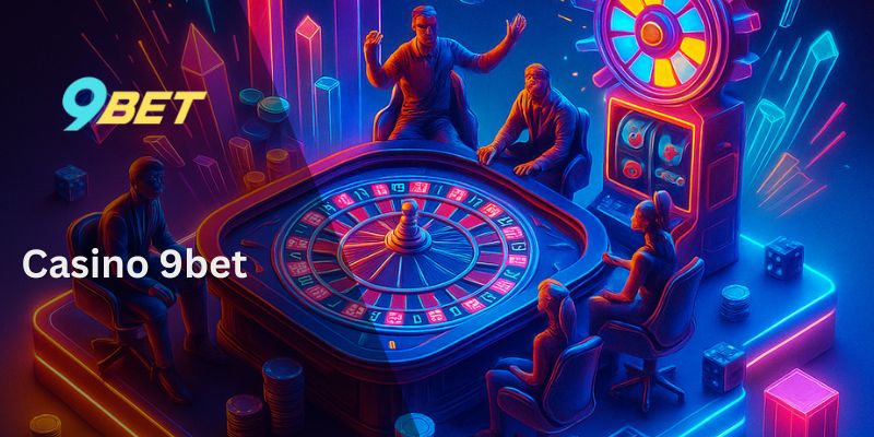 Casino 9Bet – Nơi giải trí cho những tín đồ cá cược 2 Casino 9bet