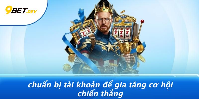 Nổ Hũ Vàng: Bí Quyết Kích Nổ Kho Báu May Mắn Cùng 9BET 2 Chuẩn Bị Tài Khoản Để Gia Tăng Cơ Hội Chiến Thắng