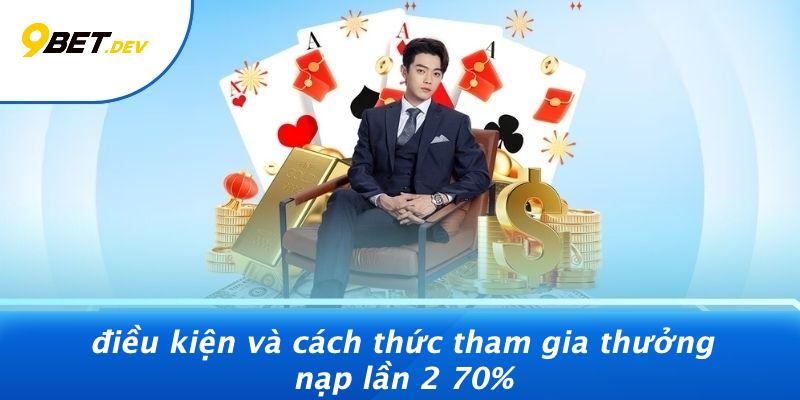 Thưởng Nạp Lần 2 70%: Bí Kíp Tăng Giá Trị Cược Từ 9BET 2 Điều Kiện Và Cách Thức Tham Gia Thưởng Nạp Lần 2 70%