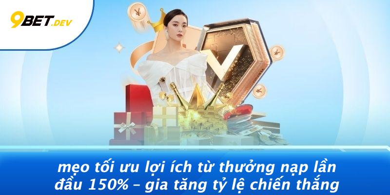Thưởng Nạp Lần Đầu 150%: Bí Kíp Nhân Đôi Niềm Vui Khi Chơi 4 Mẹo Tối Ưu Lợi Ích Từ Thưởng Nạp Lần Đầu 150% – Gia Tăng Tỷ Lệ Chiến Thắng