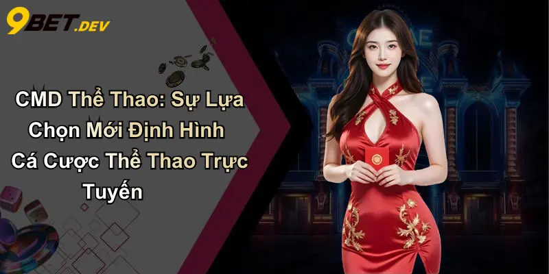 CMD Thể Thao: Sự Lựa Chọn Mới Định Hình Cá Cược Thể Thao Trực Tuyến 1 CMD Thể Thao: Sự Lựa Chọn Mới Định Hình Cá Cược Thể Thao Trực Tuyến