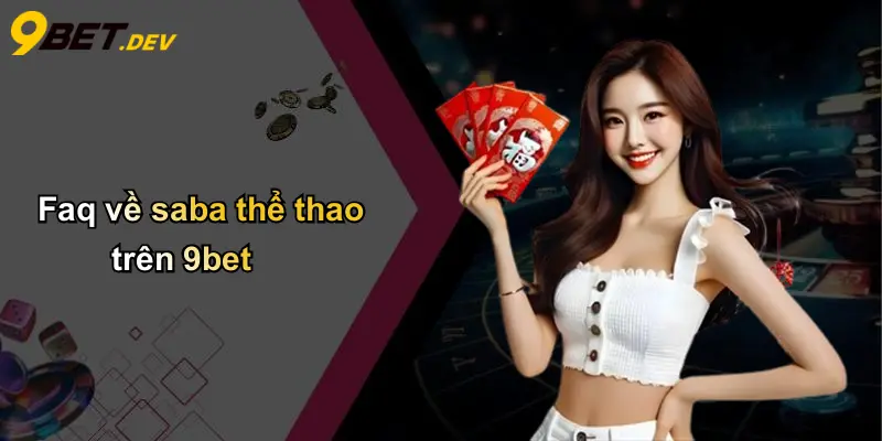 SABA Thể Thao: Trải Nghiệm Cá Cược Sôi Động Tại 9bet 5 Faq về saba thể thao trên 9bet