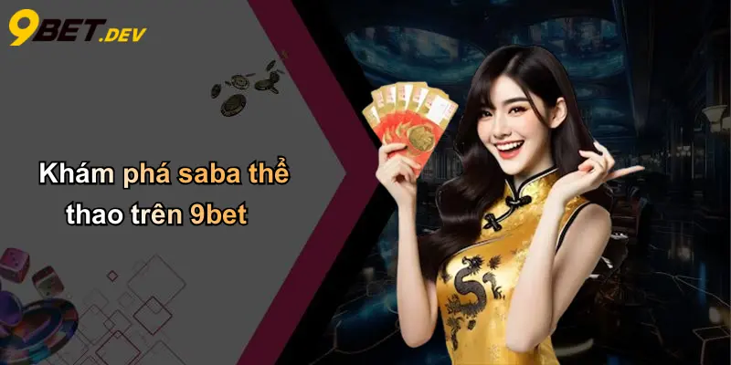 SABA Thể Thao: Trải Nghiệm Cá Cược Sôi Động Tại 9bet 2 Khám phá saba thể thao trên 9bet