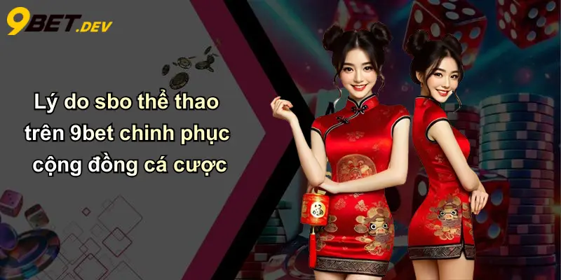 SBO Thể Thao: Khám Phá Thế Giới Cá Cược Đỉnh Cao Cùng 9bet 2 Lý do sbo thể thao trên 9bet chinh phục cộng đồng cá cược