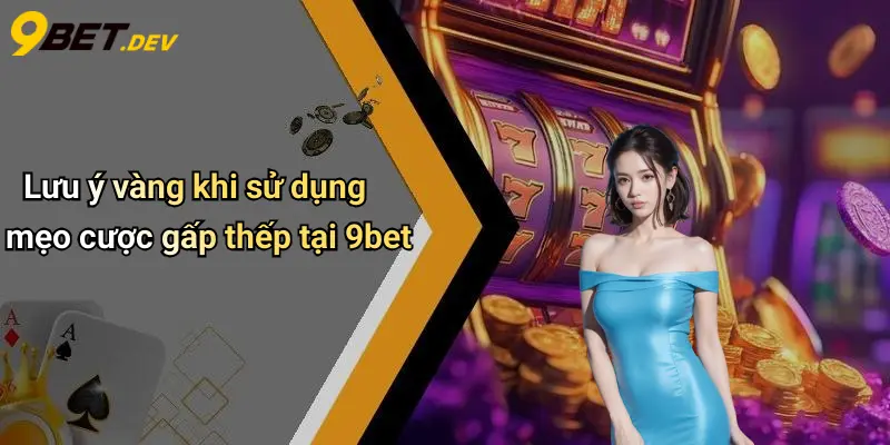 Mẹo Cược Gấp Thếp: Chiến Lược Quản Lý Vốn Hiệu Quả Tại 9bet 5 Lưu ý vàng khi sử dụng mẹo cược gấp thếp tại 9bet