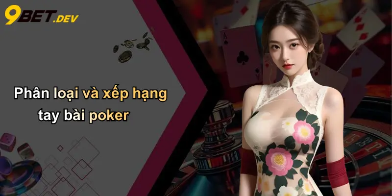 Luật Chơi Poker: Nắm Vững Cách Chơi Và Kinh Nghiệm Thắng Lớn 4 Phân loại và xếp hạng tay bài poker