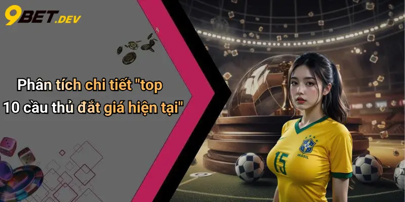 Top 10 Cầu Thủ Đắt Giá Hiện Tại: Sức Hút Từ Thị Trường Chuyển Nhượng 4 Phân tích chi tiết "top 10 cầu thủ đắt giá hiện tại"