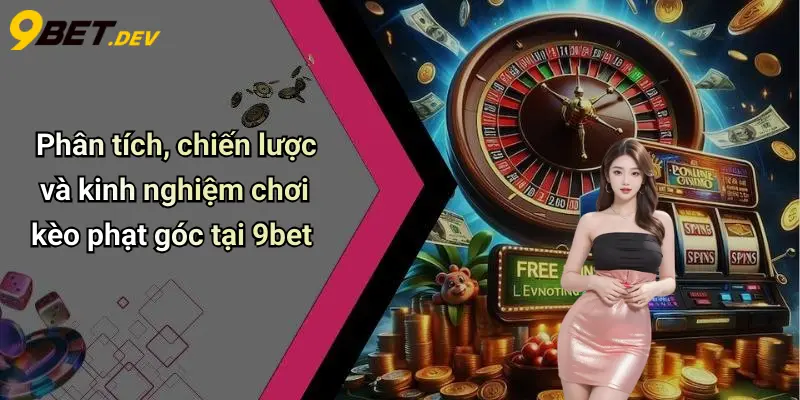 Kèo Phạt Góc: Kinh Nghiệm Đặt Cược Và Mẹo Chơi Hiệu Quả Tại 9bet 4 Phân tích, chiến lược và kinh nghiệm chơi kèo phạt góc tại 9bet