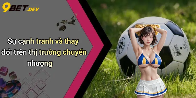 Top 10 Cầu Thủ Đắt Giá Hiện Tại: Sức Hút Từ Thị Trường Chuyển Nhượng 3 Sự cạnh tranh và thay đổi trên thị trường chuyển nhượng