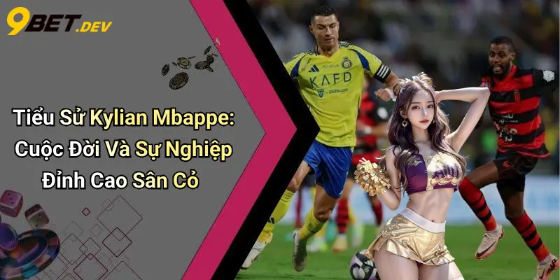 Tiểu Sử Kylian Mbappe: Cuộc Đời Và Sự Nghiệp Đỉnh Cao Sân Cỏ 1 Tiểu Sử Kylian Mbappe: Cuộc Đời Và Sự Nghiệp Đỉnh Cao Sân Cỏ