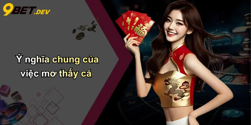 Mơ Thấy Cá: Giải Mã Giấc Mơ, Ý Nghĩa Tâm Linh Và Con Số Phát Tài 2 Ý nghĩa chung của việc mơ thấy cá